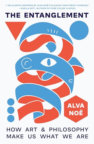 Book cover of The Entanglement: How Art And Philosophy Make Us What We Are by Alva Noë