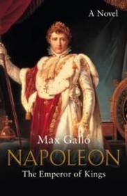 Book cover of Napoleon : The Emperor of Kings by Max Gallo