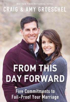 Book cover of From This Day Forward: Five Commitments To Fail-Proof Your Marriage by Craig Groeschel, Amy Groeschel