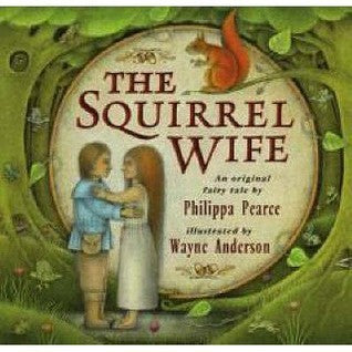 Book cover of The Squirrel Wife by Philippa Pearce, Wayne Anderson (illustrator)