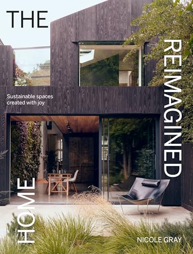 Book cover of The Reimagined Home: Sustainable Spaces Created With Joy by Nicole Gray