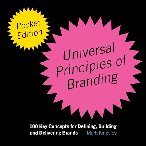 Book cover of The Pocket Universal Principles of Branding: 100 Key Concepts for Defining, Building, and Delivering Brands by Mark Kingsley