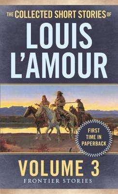 Book cover of The Collected Short Stories Of Louis L'Amour, Volume 3: Frontier Stories by Louis L'Amour