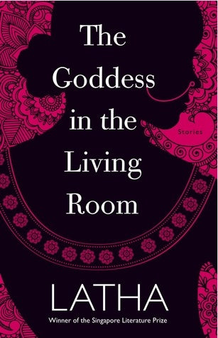 Book cover of The Goddess in the Living Room by K. Kanagalatha, Palaniappan Arumugum (Trans.), Sulosana Karthigasu (Trans.), Kavitha Karumbayeeram (Trans.), Yamuna Murthi Raju (Trans.), Ravi Shanker (Trans.), Kokilavani Silvarathi (Trans.)