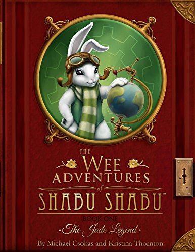 Book cover of The Wee Adventures Of Shabu Shabu - Book 1 - The Jade Legend by Kristina Thornton Michael Csokas, Kristina Thornton