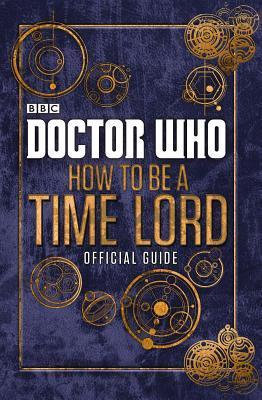 Book cover of Doctor Who: How to Be a Time Lord - Official Guide by Craig Donaghy