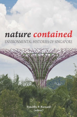 Book cover of Nature Contained: Environmental Histories of Singapore by Timothy P Barnard (Ed.)