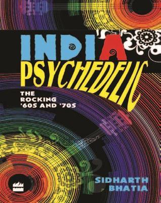 Book cover of India Psychedelic - The Story Of A Rocking Generation by Sidharth Bhatia
