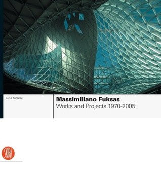 Book cover of Massimiliano Fuksas: Works And Projects, 1970-2005 by Luca Molinari, Massimiliano Fuksas