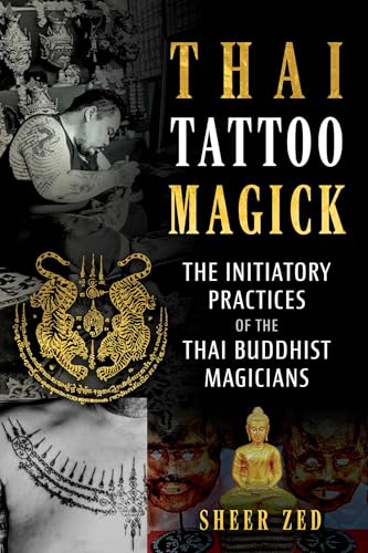 Book cover of Thai Tattoo Magick: The Initiatory Practices Of The Thai Buddhist Magicians by Sheer Zed