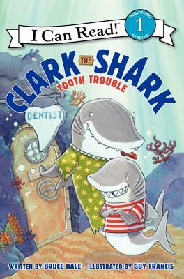 Book cover of Clark The Shark: Tooth Trouble by Bruce Hale, Guy Francis (Illus.)