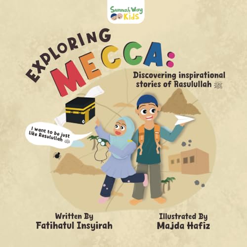 Book cover of Exploring Mecca: Discovering Inspirational Stories Of Rasulullah ﷺ by Fatihatul Insyirah, Ust Hakim Roslan (editor), Tengku Hafidz (contributor), Madja Hafiz (illustrator)