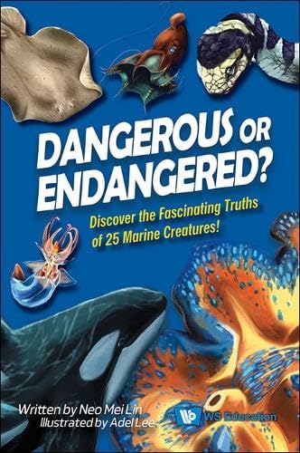 Book cover of Dangerous or Endangered?: Discover the Fascinating Truths of 25 Marine Creatures by Mei Lin Neo, Adel Lee (Contrib.)