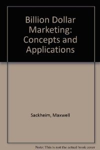Book cover of Maxwell Sackheim'S Billion Dollar Marketing: Concepts And Applications by Maxwell Sackheim