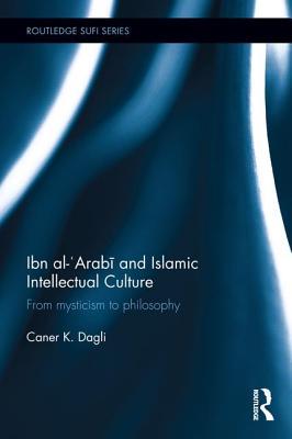 Book cover of Ibn Al-Arabi And Islamic Intellectual Culture by Caner K. Dagli