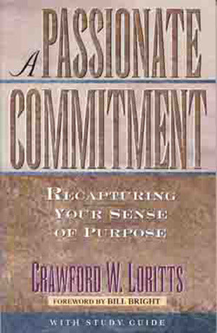 Book cover of A Passionate Commitment: Recapturing Your Sense Of Purpose by Crawford W. Loritts Jr., Bill Bright (Foreword)