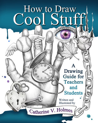 Book cover of How To Draw Cool Stuff: A Drawing Guide For Teachers And Students by Catherine V. Holmes