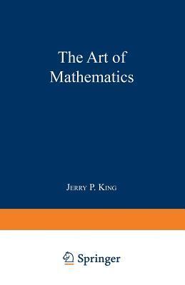 Book cover of The Art Of Mathematics by Jerry P. King