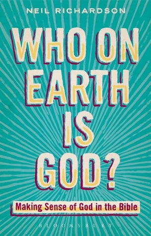 Book cover of Who On Earth Is God?: Making Sense Of God In The Bible by Neil Richardson