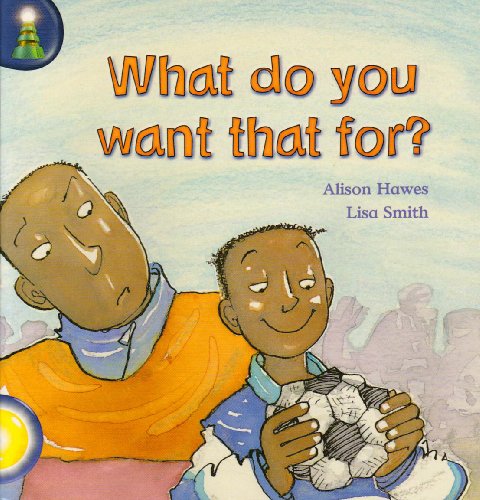 Book cover of Lighthouse: Year 1 Yellow - What Do You Want That For? by Penny Lee