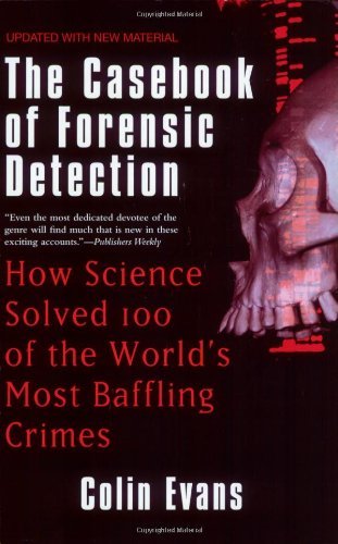 Book cover of The Casebook of Forensic Detection: How Science Solved 100 of the World's Most Baffling Crimes by Colin Evans