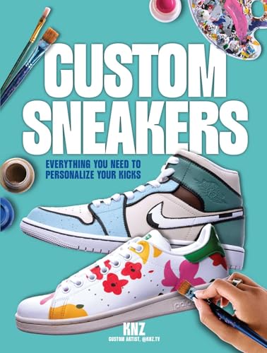 Book cover of Custom Sneakers: Everything You Need to Personalize Your Kicks by Trasfi Kenza, Pav Alexi