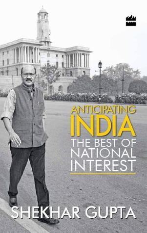 Book cover of Anticipating India : The Best of National Interest by Shekhar Gupta