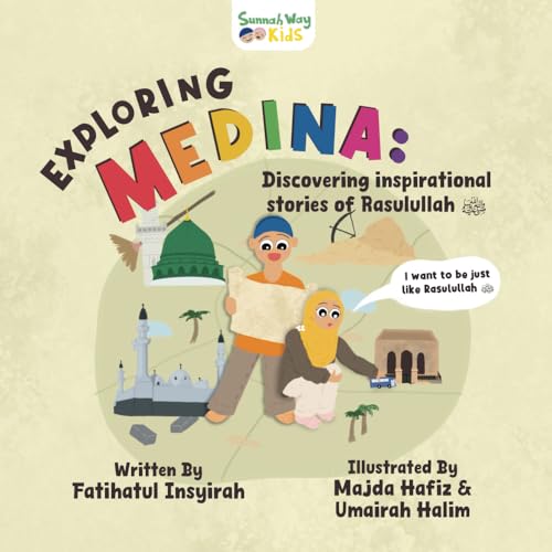 Book cover of Exploring Medina: Discovering Inspirational Stories Of Rasulullah ﷺ by Fatihatul Insyirah, Ust Hakim Roslan (editor), Tengku Hafidz (contributor), Majda Hafiz (illustrator)