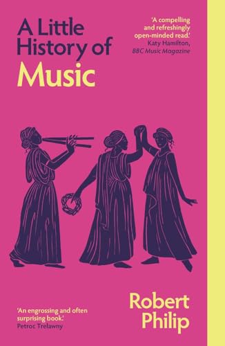 Book cover of A Little History Of Music by Robert Philip