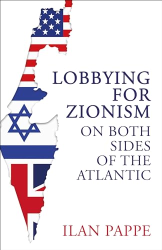 Book cover of Lobbying For Zionism On Both Sides Of The Atlantic by Ilan Pappé