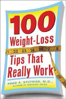 Book cover of 100 Weight-Loss Tips That Really Work by Fred A. Stutman