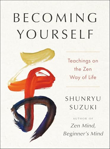 Book cover of Becoming Yourself: Teachings On The Zen Way Of Life by Shunryu Suzuki, Jiryu Rutschman-Byler (Ed.)