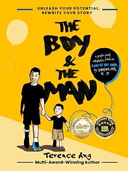 Book cover of The Boy And The Man : Unleash Your Potential. Rewrite Your Story by Terence Ang