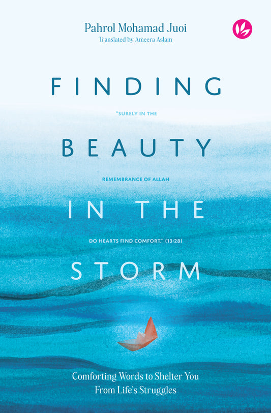 Book cover of Finding Beauty In The Storm: Comforting Words To Shelter You From Life's Struggles by Pahrol Mohamad Juoi, Ameera Aslam (Trans.)