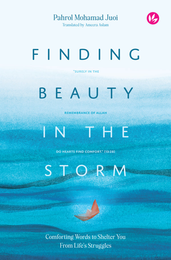 Book cover of Finding Beauty In The Storm: Comforting Words To Shelter You From Life's Struggles by Pahrol Mohamad Juoi, Ameera Aslam (Trans.)