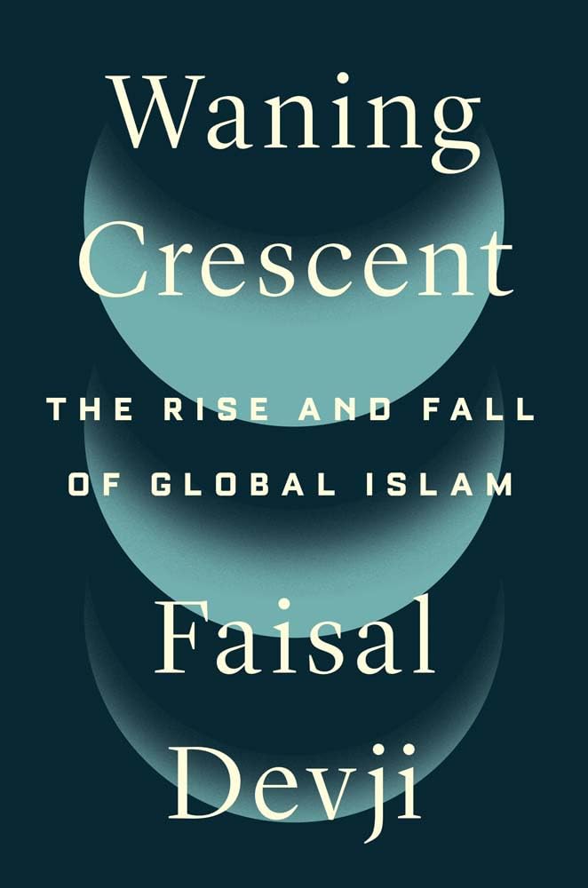 Book cover of Waning Crescent: The Rise And Fall Of Global Islam by Faisal Devji