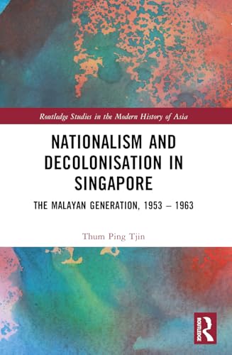 Book cover of Nationalism And Decolonisation In Singapore by Thum Ping Tjin