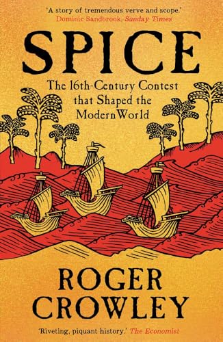 Book cover of Spice: The 16th-Century Contest That Shaped The Modern World by Roger Crowley