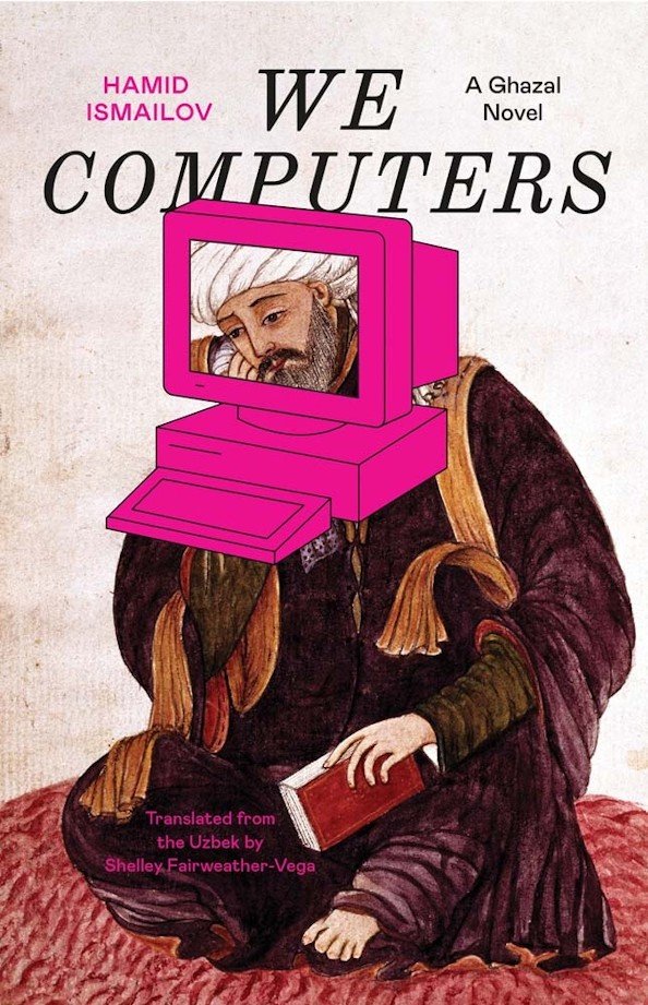Book cover of We Computers: A Ghazal Novel by Hamid Ismailov, Shelley Fairweather-Vega (Trans.)