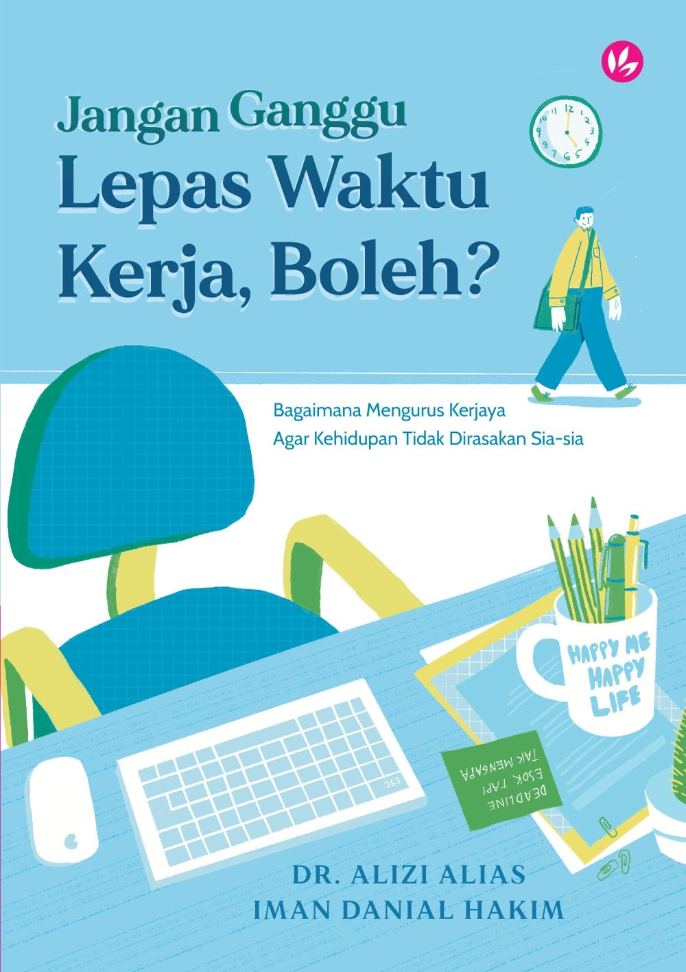 Book cover of Jangan Ganggu Lepas Waktu Kerja, Boleh?: Bagaimana Mengurus Kerjaya Agar Kehidupan Tidak Dirasakan Sia-Sia by Iman Danial Hakim, Alizi Alias