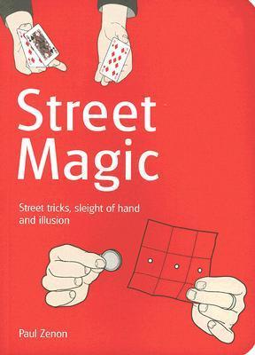 Book cover of Street Magic: Great Tricks And Close-Up Secrets Revealed by Paul Zenon