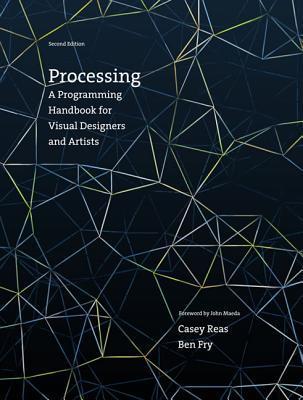 Book cover of Processing, Second Edition: A Programming Handbook For Visual Designers And Artists by Casey Reas, Ben Fry