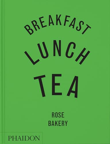 Book cover of Breakfast, Lunch, Tea: The Many Little Meals of Rose Bakery by Rose Carrarini