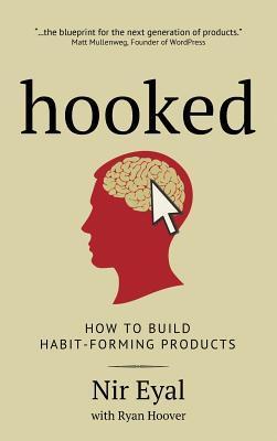 Book cover of Hooked: How to Build Habit-Forming Products by Nir   Eyal, Ryan Hoover (Contrib.)