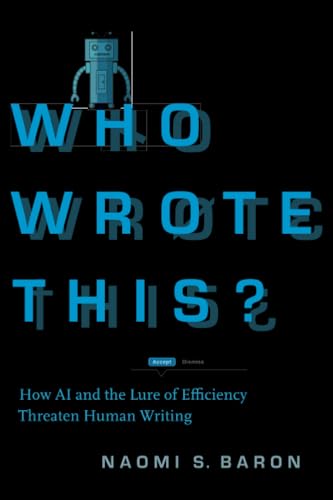 Book cover of Who Wrote This?: How Ai And The Lure Of Efficiency Threaten Human Writing by Naomi S. Baron