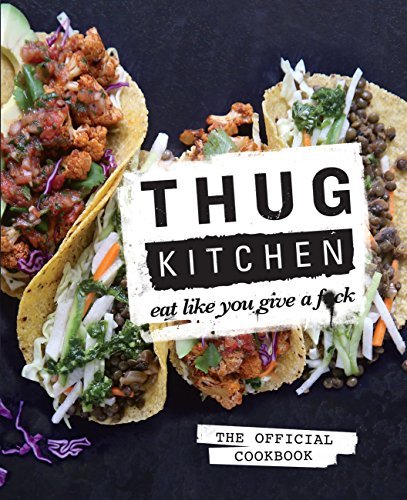 Book cover of Thug Kitchen: Eat Like You Give A F**k by Thug Kitchen