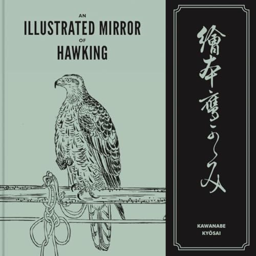 Book cover of An Illustrated Mirror Of Hawking: The Ehon Taka Kagami by Kawanabe Kyosai, John Goodell (Ed.), Karl-Heinz Gersmann (Primary_Contributor)
