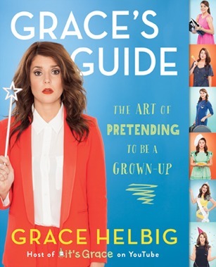 Book cover of Grace's Guide: The Art of Pretending to Be a Grown-Up by Grace Helbig