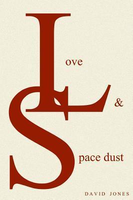 Book cover of Love And Space Dust by David   Jones