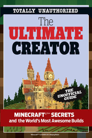 Book cover of The Ultimate Minecraft Creator: The Unofficial Building Guide To Minecraft & Other Games by Triumph Books (Creator)
